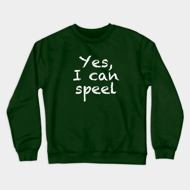 Yes, I Can Speel Spell Crewneck Sweatshirt by geekers25